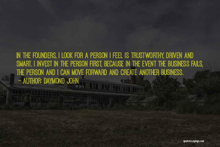 Daymond John Quotes: In The Founders, I Look For A Person I Feel Is Trustworthy, Driven And Smart. I Invest In The Person