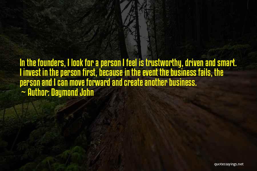 Daymond John Quotes: In The Founders, I Look For A Person I Feel Is Trustworthy, Driven And Smart. I Invest In The Person