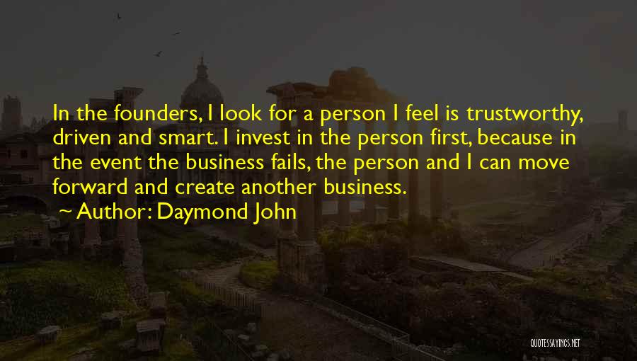 Daymond John Quotes: In The Founders, I Look For A Person I Feel Is Trustworthy, Driven And Smart. I Invest In The Person