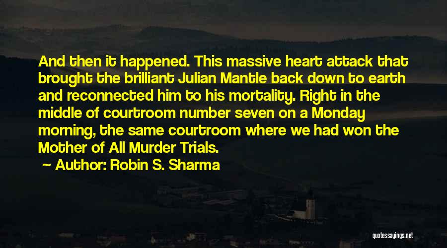 Robin S. Sharma Quotes: And Then It Happened. This Massive Heart Attack That Brought The Brilliant Julian Mantle Back Down To Earth And Reconnected