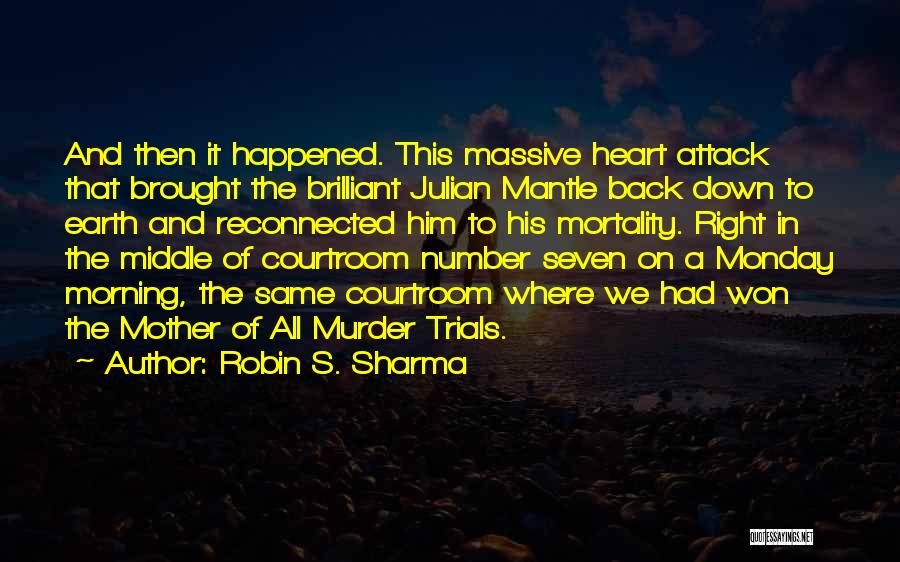 Robin S. Sharma Quotes: And Then It Happened. This Massive Heart Attack That Brought The Brilliant Julian Mantle Back Down To Earth And Reconnected