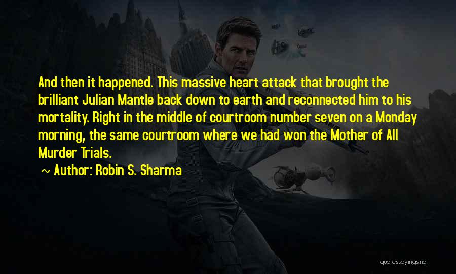 Robin S. Sharma Quotes: And Then It Happened. This Massive Heart Attack That Brought The Brilliant Julian Mantle Back Down To Earth And Reconnected