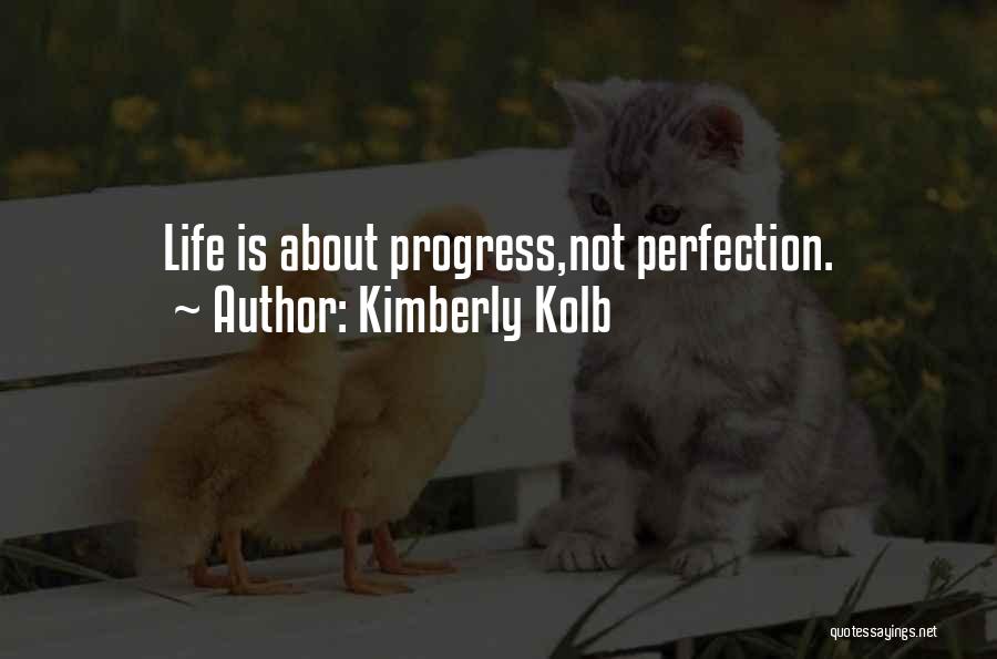 Kimberly Kolb Quotes: Life Is About Progress,not Perfection.