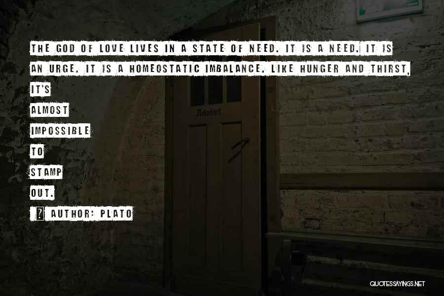 Plato Quotes: The God Of Love Lives In A State Of Need. It Is A Need. It Is An Urge. It Is