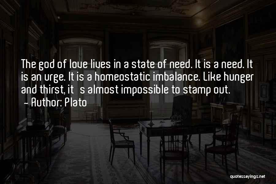 Plato Quotes: The God Of Love Lives In A State Of Need. It Is A Need. It Is An Urge. It Is