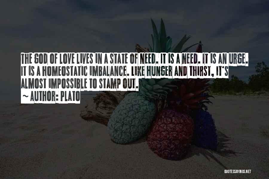 Plato Quotes: The God Of Love Lives In A State Of Need. It Is A Need. It Is An Urge. It Is