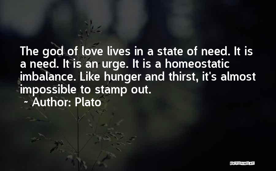 Plato Quotes: The God Of Love Lives In A State Of Need. It Is A Need. It Is An Urge. It Is