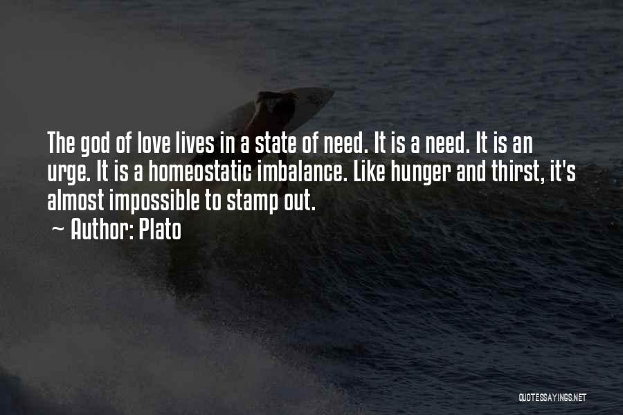 Plato Quotes: The God Of Love Lives In A State Of Need. It Is A Need. It Is An Urge. It Is