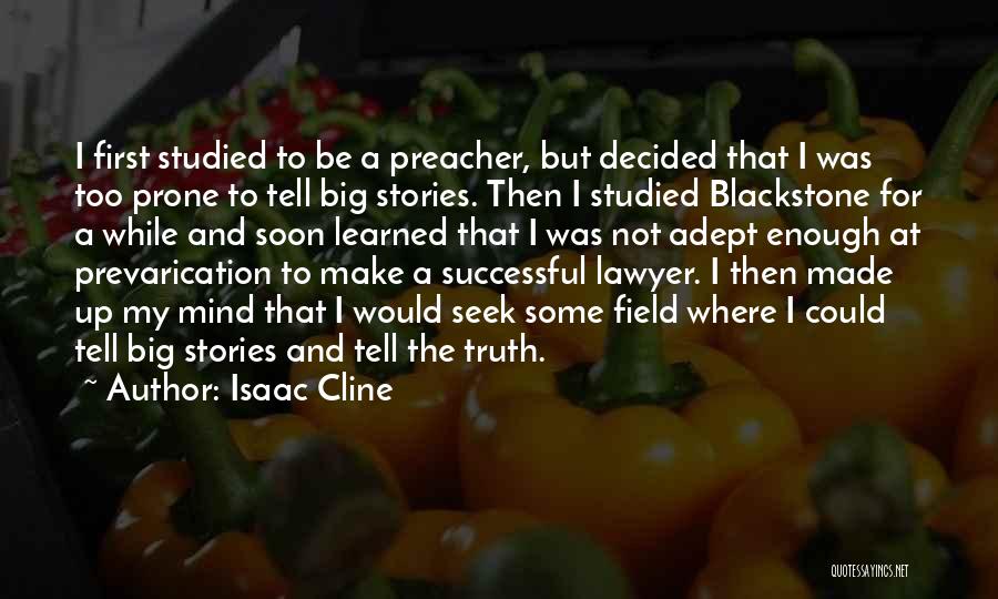 Isaac Cline Quotes: I First Studied To Be A Preacher, But Decided That I Was Too Prone To Tell Big Stories. Then I