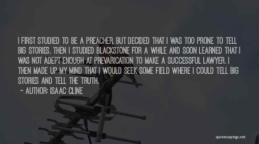 Isaac Cline Quotes: I First Studied To Be A Preacher, But Decided That I Was Too Prone To Tell Big Stories. Then I