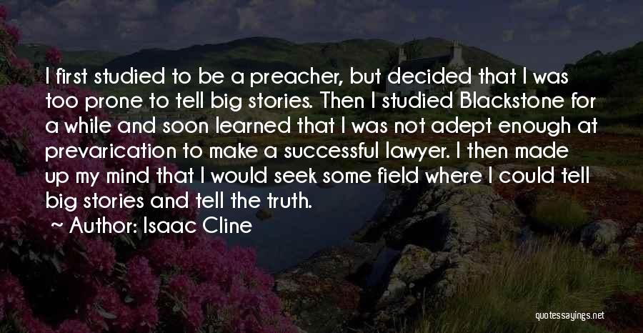 Isaac Cline Quotes: I First Studied To Be A Preacher, But Decided That I Was Too Prone To Tell Big Stories. Then I