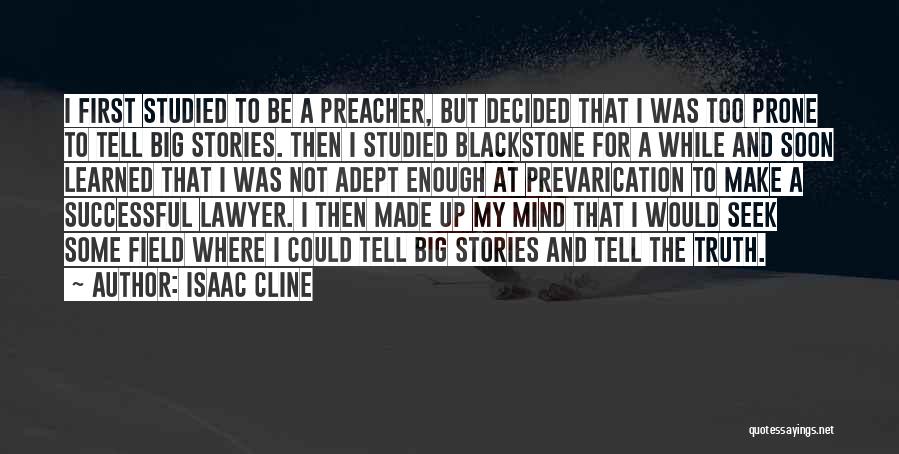 Isaac Cline Quotes: I First Studied To Be A Preacher, But Decided That I Was Too Prone To Tell Big Stories. Then I