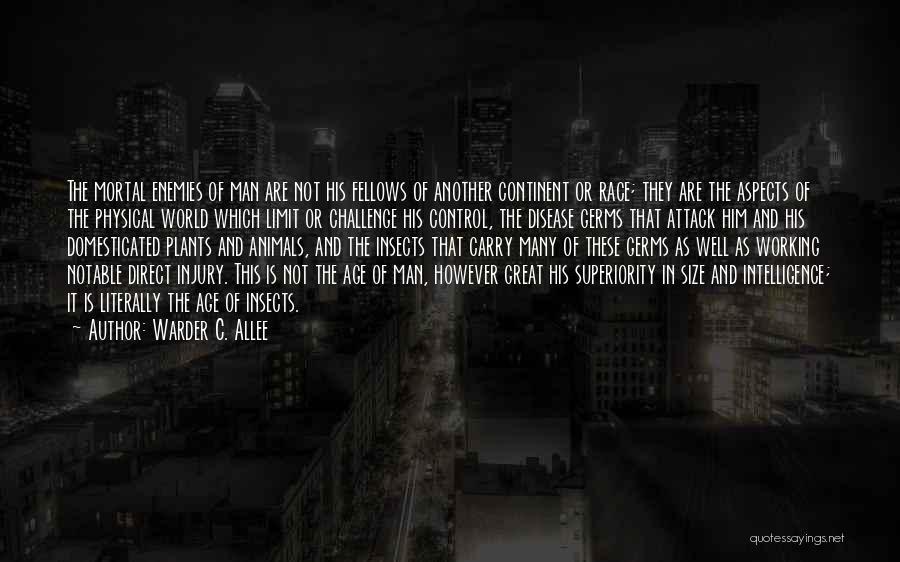 Warder C. Allee Quotes: The Mortal Enemies Of Man Are Not His Fellows Of Another Continent Or Race; They Are The Aspects Of The