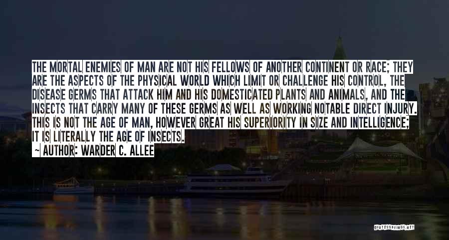 Warder C. Allee Quotes: The Mortal Enemies Of Man Are Not His Fellows Of Another Continent Or Race; They Are The Aspects Of The