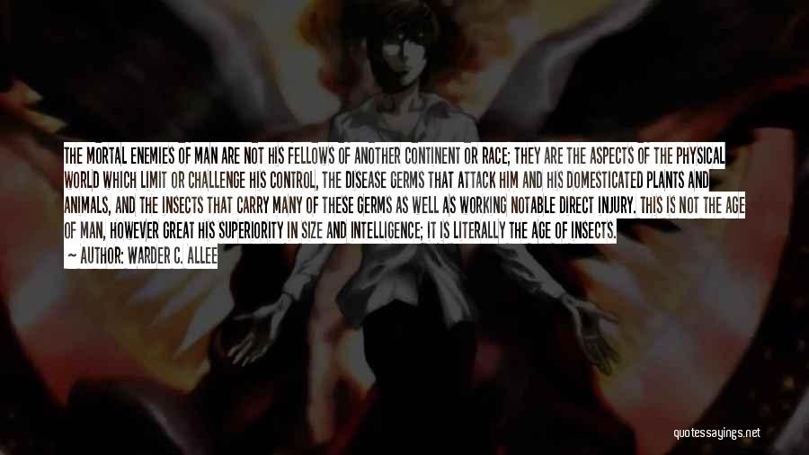 Warder C. Allee Quotes: The Mortal Enemies Of Man Are Not His Fellows Of Another Continent Or Race; They Are The Aspects Of The