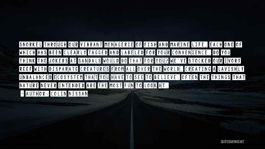 Colin Nissan Quotes: Snorkel Through Our Vibrant Menagerie Of Fish And Marine Life, Each One Of Which Has Been Clearly Tagged And Labeled