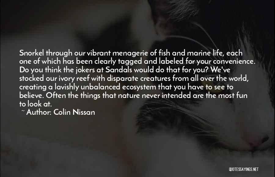 Colin Nissan Quotes: Snorkel Through Our Vibrant Menagerie Of Fish And Marine Life, Each One Of Which Has Been Clearly Tagged And Labeled