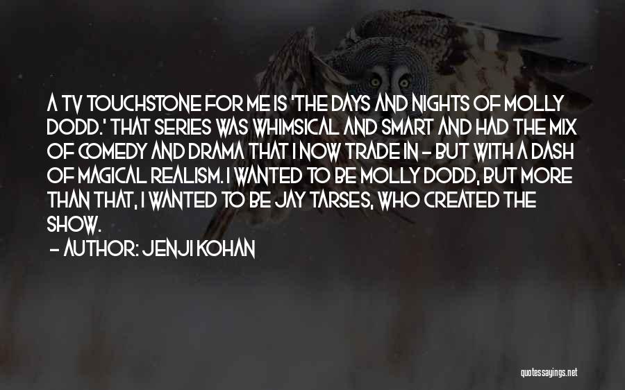 Jenji Kohan Quotes: A Tv Touchstone For Me Is 'the Days And Nights Of Molly Dodd.' That Series Was Whimsical And Smart And