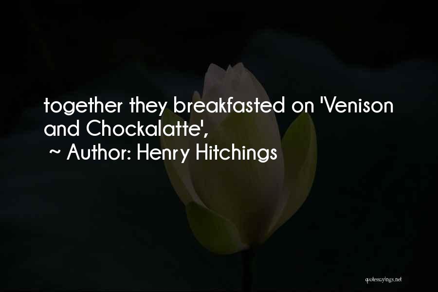 Henry Hitchings Quotes: Together They Breakfasted On 'venison And Chockalatte',