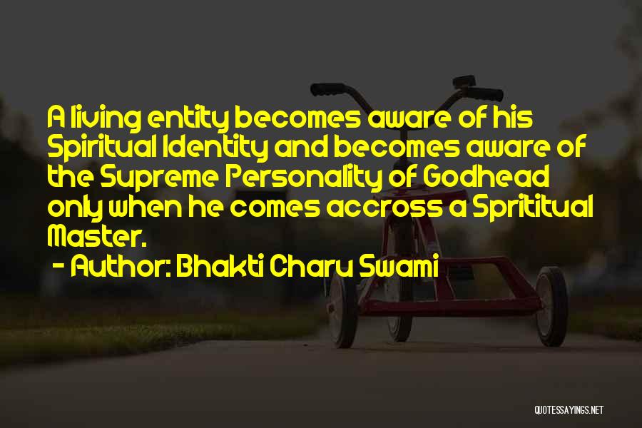 Bhakti Charu Swami Quotes: A Living Entity Becomes Aware Of His Spiritual Identity And Becomes Aware Of The Supreme Personality Of Godhead Only When