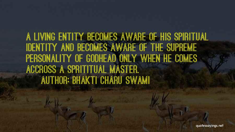 Bhakti Charu Swami Quotes: A Living Entity Becomes Aware Of His Spiritual Identity And Becomes Aware Of The Supreme Personality Of Godhead Only When