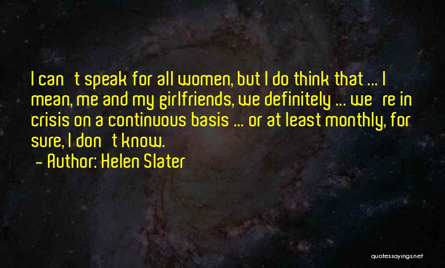 Helen Slater Quotes: I Can't Speak For All Women, But I Do Think That ... I Mean, Me And My Girlfriends, We Definitely