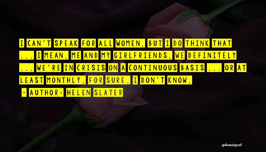 Helen Slater Quotes: I Can't Speak For All Women, But I Do Think That ... I Mean, Me And My Girlfriends, We Definitely