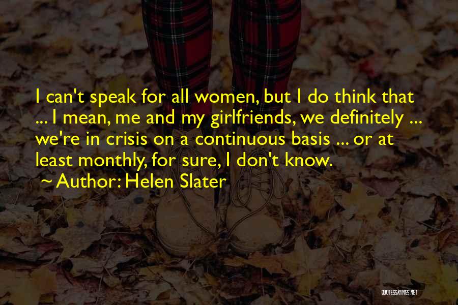 Helen Slater Quotes: I Can't Speak For All Women, But I Do Think That ... I Mean, Me And My Girlfriends, We Definitely