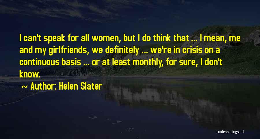 Helen Slater Quotes: I Can't Speak For All Women, But I Do Think That ... I Mean, Me And My Girlfriends, We Definitely