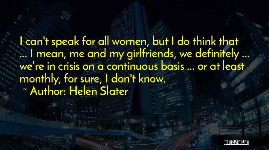 Helen Slater Quotes: I Can't Speak For All Women, But I Do Think That ... I Mean, Me And My Girlfriends, We Definitely