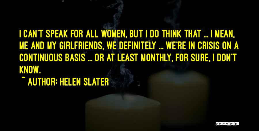 Helen Slater Quotes: I Can't Speak For All Women, But I Do Think That ... I Mean, Me And My Girlfriends, We Definitely