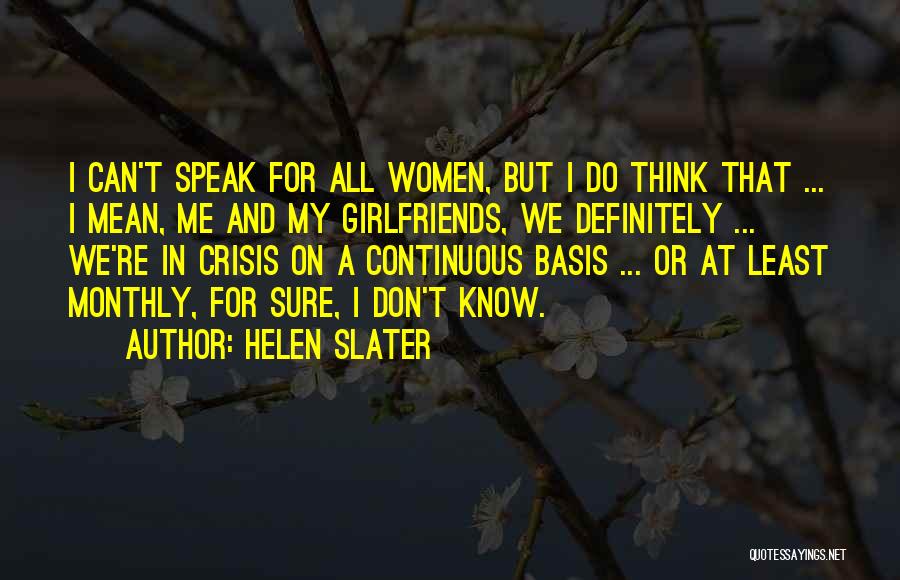 Helen Slater Quotes: I Can't Speak For All Women, But I Do Think That ... I Mean, Me And My Girlfriends, We Definitely