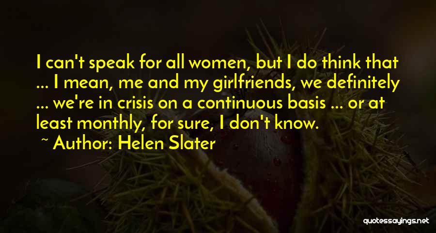Helen Slater Quotes: I Can't Speak For All Women, But I Do Think That ... I Mean, Me And My Girlfriends, We Definitely