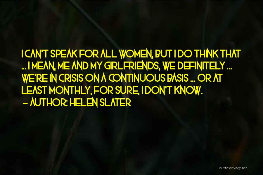 Helen Slater Quotes: I Can't Speak For All Women, But I Do Think That ... I Mean, Me And My Girlfriends, We Definitely