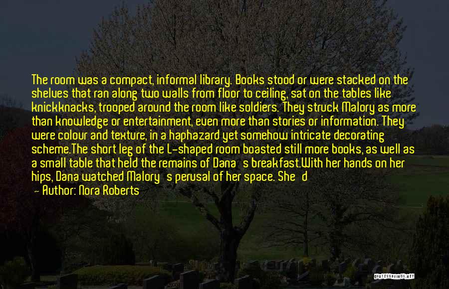 Nora Roberts Quotes: The Room Was A Compact, Informal Library. Books Stood Or Were Stacked On The Shelves That Ran Along Two Walls