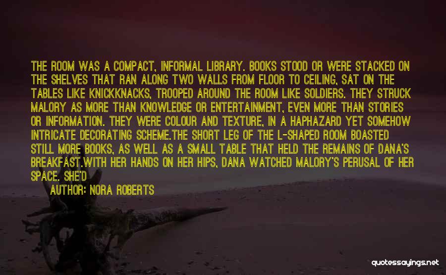 Nora Roberts Quotes: The Room Was A Compact, Informal Library. Books Stood Or Were Stacked On The Shelves That Ran Along Two Walls