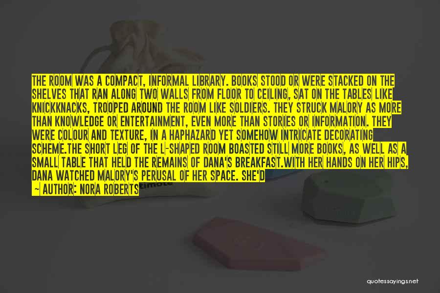 Nora Roberts Quotes: The Room Was A Compact, Informal Library. Books Stood Or Were Stacked On The Shelves That Ran Along Two Walls