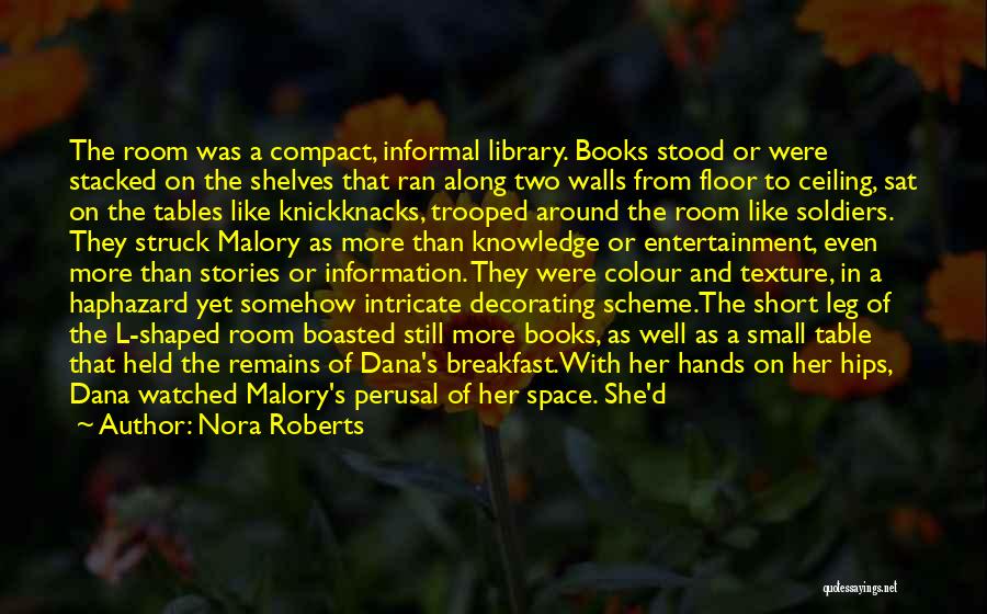 Nora Roberts Quotes: The Room Was A Compact, Informal Library. Books Stood Or Were Stacked On The Shelves That Ran Along Two Walls