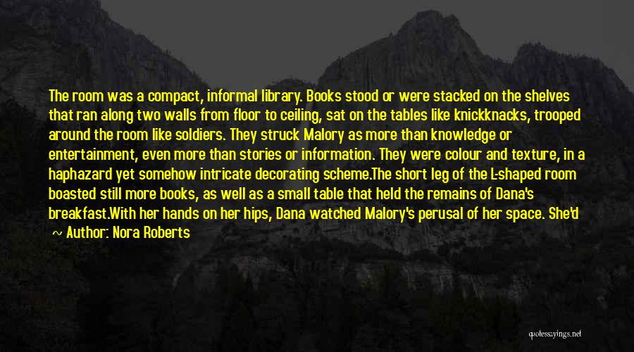 Nora Roberts Quotes: The Room Was A Compact, Informal Library. Books Stood Or Were Stacked On The Shelves That Ran Along Two Walls