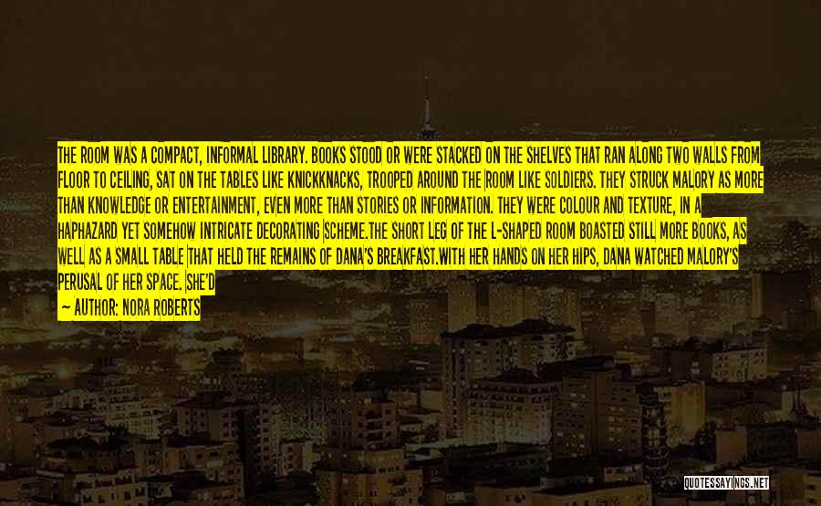 Nora Roberts Quotes: The Room Was A Compact, Informal Library. Books Stood Or Were Stacked On The Shelves That Ran Along Two Walls