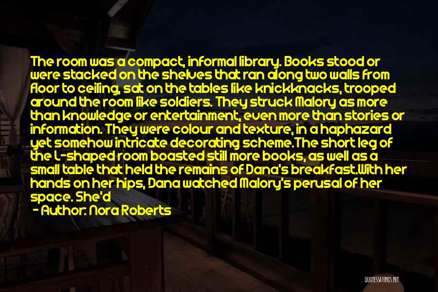 Nora Roberts Quotes: The Room Was A Compact, Informal Library. Books Stood Or Were Stacked On The Shelves That Ran Along Two Walls