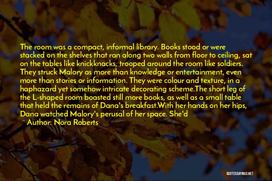 Nora Roberts Quotes: The Room Was A Compact, Informal Library. Books Stood Or Were Stacked On The Shelves That Ran Along Two Walls