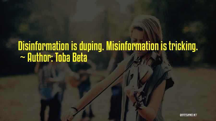 Toba Beta Quotes: Disinformation Is Duping. Misinformation Is Tricking.