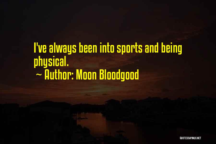 Moon Bloodgood Quotes: I've Always Been Into Sports And Being Physical.