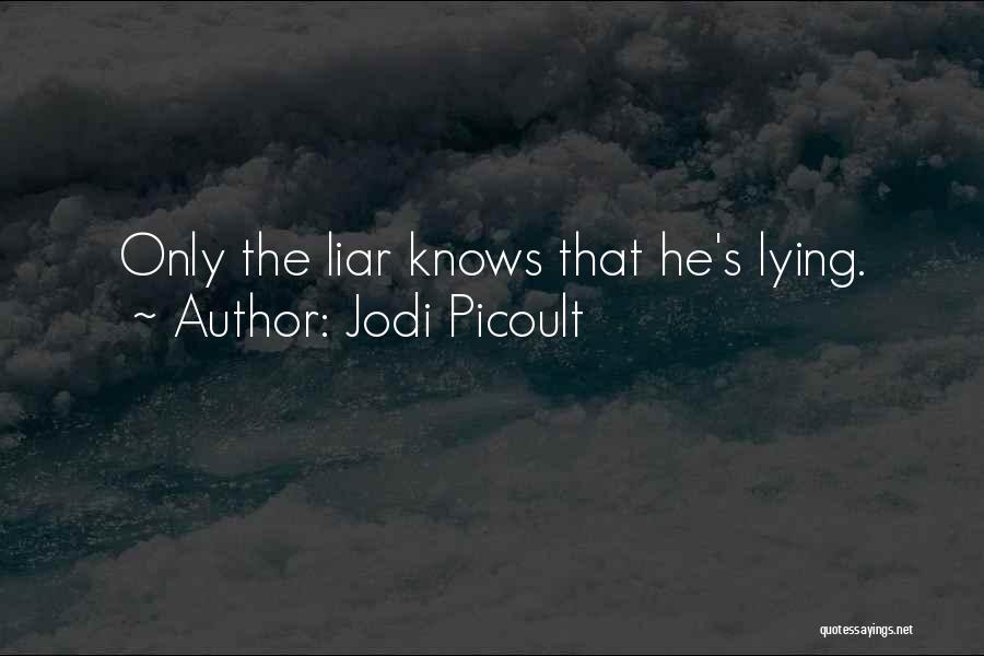 Jodi Picoult Quotes: Only The Liar Knows That He's Lying.