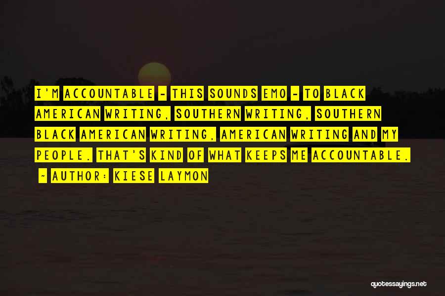 Kiese Laymon Quotes: I'm Accountable - This Sounds Emo - To Black American Writing, Southern Writing, Southern Black American Writing, American Writing And
