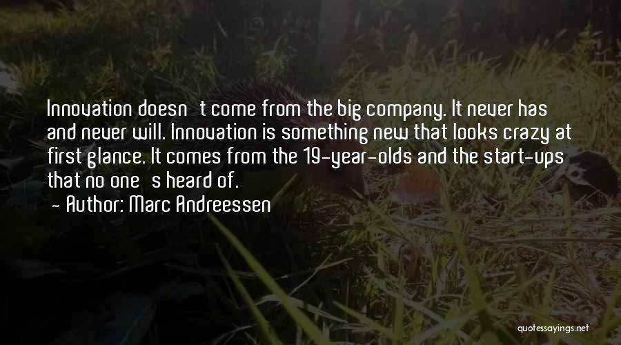 Marc Andreessen Quotes: Innovation Doesn't Come From The Big Company. It Never Has And Never Will. Innovation Is Something New That Looks Crazy