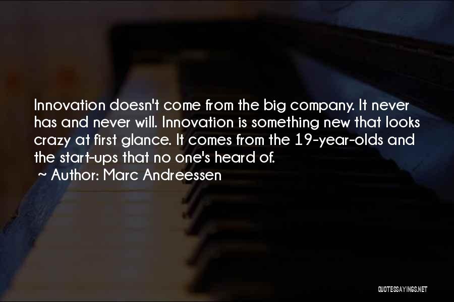 Marc Andreessen Quotes: Innovation Doesn't Come From The Big Company. It Never Has And Never Will. Innovation Is Something New That Looks Crazy