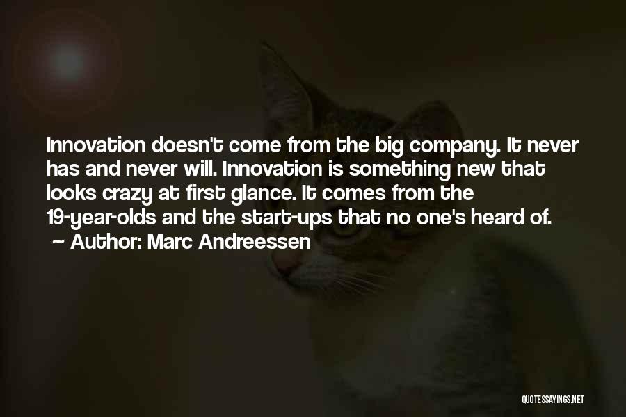 Marc Andreessen Quotes: Innovation Doesn't Come From The Big Company. It Never Has And Never Will. Innovation Is Something New That Looks Crazy