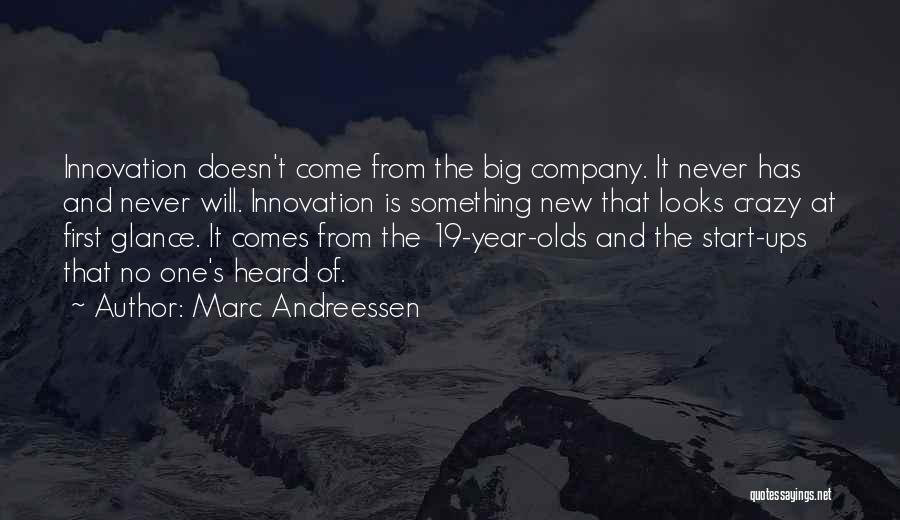 Marc Andreessen Quotes: Innovation Doesn't Come From The Big Company. It Never Has And Never Will. Innovation Is Something New That Looks Crazy